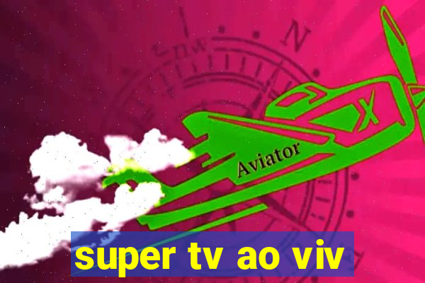 super tv ao viv